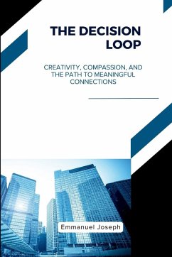 Cover The Decision Loop, Creativity, Compassion, and the Path to Meaningful Connections