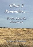 What I Remember... Stories from the Heartland What I Remember... Stories from the Heartland