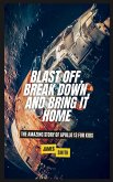 Blast Off, Break Down, and Bring It Home