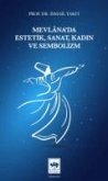 Mevlanada Estetik, Sanat, Kadin ve Sembolizm Mevlanada Estetik, Sanat, Kadin ve Sembolizm