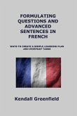 FORMULATING QUESTIONS AND ADVANCED SENTENCES IN FRENCH FORMULATING QUESTIONS AND ADVANCED SENTENCES IN FRENCH