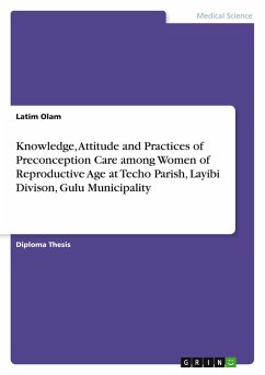 Knowledge, Attitude and Practices of Preconception Care among Women of Reproductive Age at Techo Parish, Layibi Divison, Gulu Municipality