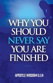 Why You Should Never Say you Are Finished Why You Should Never Say you Are Finished