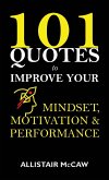 101 Quotes to Improve your Mindset, Motivation & Performance 101 Quotes to Improve your Mindset, Motivation & Performance