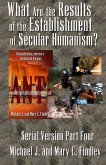 What Are the Results of the Establishment of Secular Humanism? What Are the Results of the Establishment of Secular Humanism?