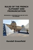 RULES OF THE FRENCH ALPHABET AND PRONUNCIATION RULES OF THE FRENCH ALPHABET AND PRONUNCIATION