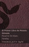 La Biblia / İncil - El primer libro de Moisés (Génesis) / Musa'nın İlk Kitabı (Yaratılış) La Biblia / İncil - El primer libro de Moisés (Génesis) / Musa'nın İlk Kitabı (Yaratılış)