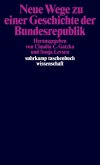 Neue Wege zu einer Geschichte der Bundesrepublik Neue Wege zu einer Geschichte der Bundesrepublik