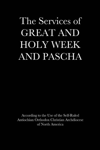 The Services of Great and Holy Week and Pascha The Services of Great and Holy Week and Pascha