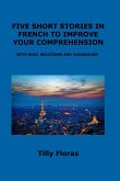FIVE SHORT STORIES IN FRENCH TO IMPROVE YOUR COMPREHENSION FIVE SHORT STORIES IN FRENCH TO IMPROVE YOUR COMPREHENSION