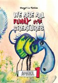 We Are All Funny Little Creatures 1 We Are All Funny Little Creatures 1