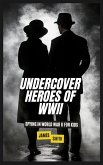 Undercover Heroes of WWII Undercover Heroes of WWII