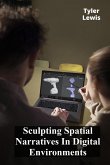 Sculpting Spatial Narratives In Digital Environments Sculpting Spatial Narratives In Digital Environments