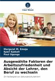 Ausgewählte Faktoren der Arbeitszufriedenheit und Absicht der Lehrer, den Beruf zu wechseln Ausgewählte Faktoren der Arbeitszufriedenheit und Absicht der Lehrer, den Beruf zu wechseln