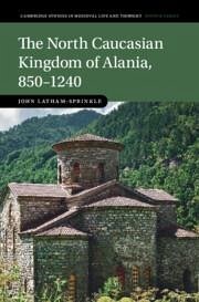 Cover The North Caucasian Kingdom of Alania, 850-1240