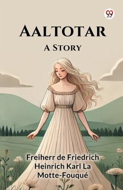 Aaltotar A Story - Motte-Fouque, Freiherr de Friedrich H. . .