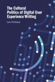 The Cultural Politics of Digital User Experience Writing The Cultural Politics of Digital User Experience Writing