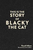 This is the Story of Blacky the Cat This is the Story of Blacky the Cat