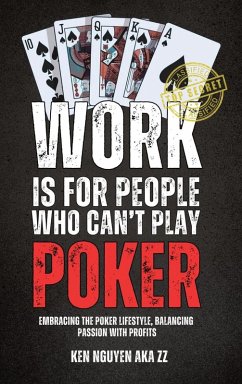 Cover WORK IS FOR PEOPLE WHO CAN'T PLAY POKER