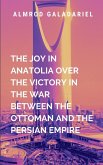 The Joy In Anatolia Over The Victory In The War Between The Ottoman And The Persian Empire The Joy In Anatolia Over The Victory In The War Between The Ottoman And The Persian Empire