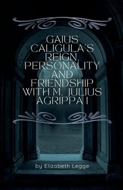 Gaius Caligula's Reign, Personality and Friendship with M. Julius Agrippa I - Legge, Elizabeth