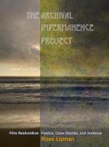 The Archival Impermanence Project The Archival Impermanence Project