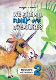 We Are All Funny Little Creatures 2 We Are All Funny Little Creatures 2