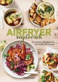 Airfryer vegetarisch - Die besten Rezepte für die Heißluftfritteuse (eBook, ePUB) Airfryer vegetarisch - Die besten Rezepte für die Heißluftfritteuse (eBook, ePUB)