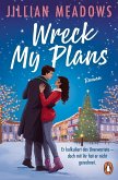 Wreck My Plans. Er kalkuliert das Unerwartete - doch mit ihr hat er nicht gerechnet (eBook, ePUB) Wreck My Plans. Er kalkuliert das Unerwartete - doch mit ihr hat er nicht gerechnet (eBook, ePUB)