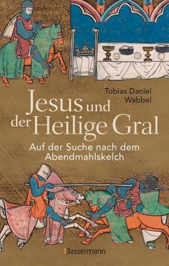 Cover Jesus und der Heilige Gral. Auf der Suche nach dem Abendmahlskelch (eBook, ePUB)
