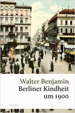 Berliner Kindheit um 1900 (eBook, ePUB) Berliner Kindheit um 1900 (eBook, ePUB)