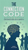The Connection Code: Mastering Difficult Conversations with Empathy (eBook, ePUB) The Connection Code: Mastering Difficult Conversations with Empathy (eBook, ePUB)