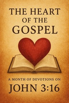 Cover The Heart of the Gospel A Month of Devotions on John 3-16 (eBook, ePUB)