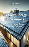 DIY Solar Energy for Beginners (eBook, ePUB) DIY Solar Energy for Beginners (eBook, ePUB)