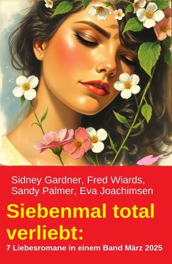 Cover Siebenmal total verliebt: 7 Liebesromane in einem Band März 2025 (eBook, ePUB)