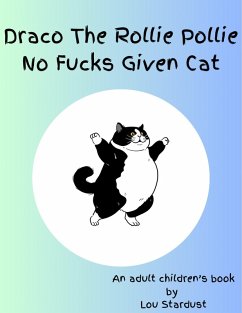 Draco The Rollie Pollie No Fucks Given Cat (eBook, ePUB) - Stardust, Lou Draco The Rollie Pollie No Fucks Given Cat (eBook, ePUB) - Stardust, Lou