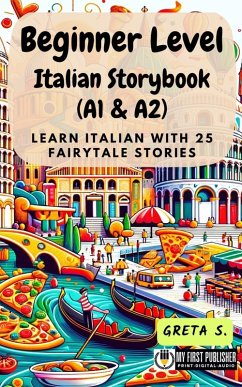 Cover Beginner Level Italian Storybook (A1 & A2): Learn Italian with 25 Fairytale Stories (Learning Italian with Ease, #1) (eBook, ePUB)
