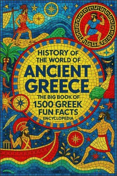 Cover History of the world of Ancient Greece: An Encyclopedia of 1500 Greek Fun Facts (eBook, ePUB)