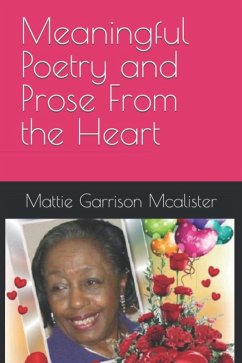 MEANINGFUL POETRY AND PROSE FROM THE HEART - Mattie G McAlister (eBook, ePUB) - McAlister, Nathan; McAlister, Mattie G