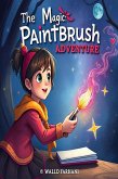 The Magic Paintbrush Adventure (eBook, ePUB) The Magic Paintbrush Adventure (eBook, ePUB)