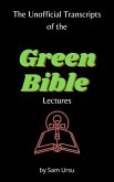 The Unofficial Transcripts of the Green Bible Lectures (eBook, ePUB) The Unofficial Transcripts of the Green Bible Lectures (eBook, ePUB)