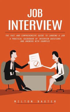Cover Job Interview: The Fast and Comprehensive Guide to Landing a Job (A Practical Guidebook of Interview Questions and Answers With Examples) (eBook, ePUB)