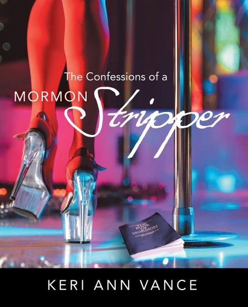 The Confessions of a Mormon Stripper (eBook, ePUB)