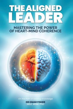 The Aligned Leader: Mastering the Power of Heart-Mind Coherence (eBook, ePUB) - Fisher MSM., Omar
