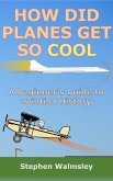 How Did Planes Get So Cool: A beginner's guide to aviation history (Kids Flight School Series, #5) (eBook, ePUB) How Did Planes Get So Cool: A beginner's guide to aviation history (Kids Flight School Series, #5) (eBook, ePUB)