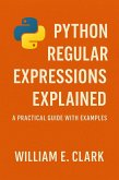 Python Regular Expressions Explained: A Practical Guide with Examples (eBook, ePUB) Python Regular Expressions Explained: A Practical Guide with Examples (eBook, ePUB)
