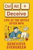 Ctrl + Alt + Deceive: Life at the Office After WFH (eBook, ePUB) Ctrl + Alt + Deceive: Life at the Office After WFH (eBook, ePUB)