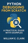 Python Debugging from Scratch: A Practical Guide with Examples ASIN (Ebook): (eBook, ePUB) Python Debugging from Scratch: A Practical Guide with Examples ASIN (Ebook): (eBook, ePUB)