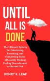 Until All Is Done: The Ultimate System for Prioritizing, Executing, and Completing Tasks Efficiently Without Feeling Overwhelmed or Burned Out (eBook, ePUB) Until All Is Done: The Ultimate System for Prioritizing, Executing, and Completing Tasks Efficiently Without Feeling Overwhelmed or Burned Out (eBook, ePUB)