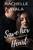 Save Her Heart: Redeeming Love (Love and Trouble, #3) (eBook, ePUB) Save Her Heart: Redeeming Love (Love and Trouble, #3) (eBook, ePUB)